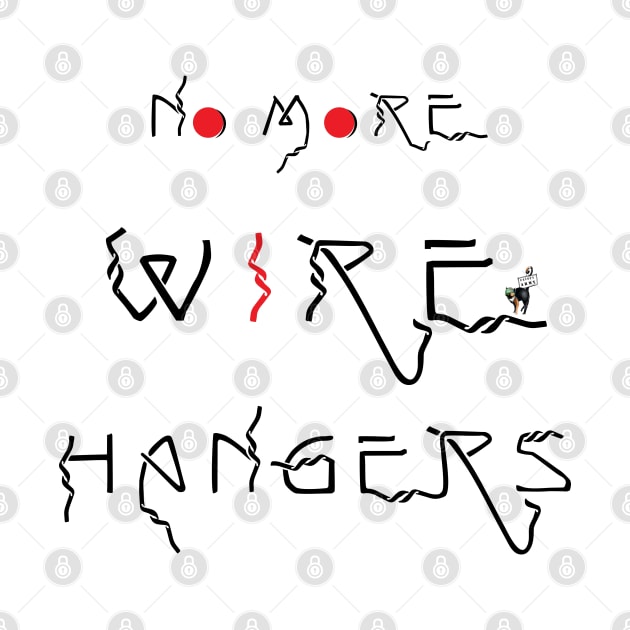 No More Wire Hangers (black) by Feisty Army