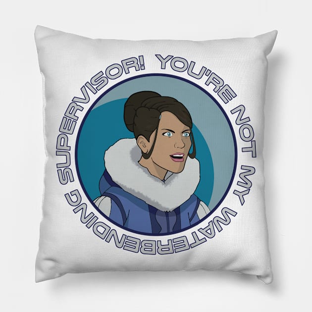 You're Not My Waterbending Supervisor Pillow by Fjordly