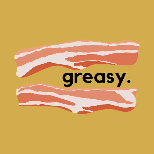 Greasy- a bacon design by C-Dogg