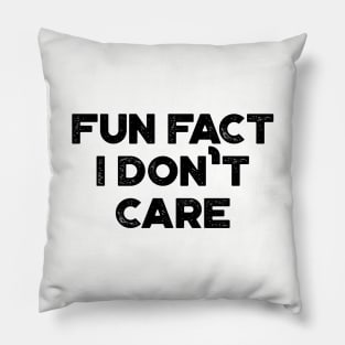 Fun Fact I Don't Care Funny Pillow