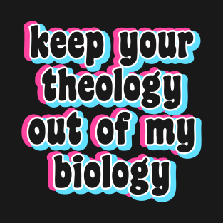 Keep Your Theology Out of My Biology T-Shirt