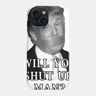 Shut Up Man Phone Case