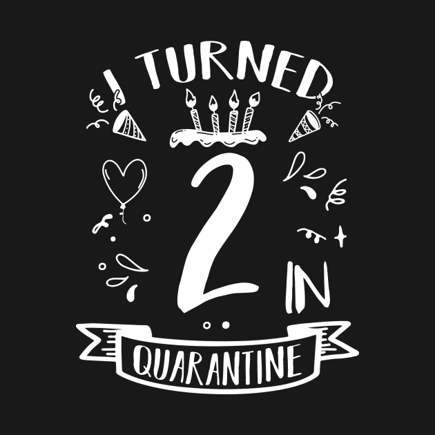 I Turned 2 In Quarantine by quaranteen