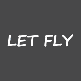 Let Fly! T-Shirt