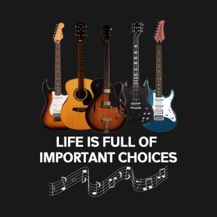 Life Full Of Important Choices Guitar Costume Gift T-Shirt