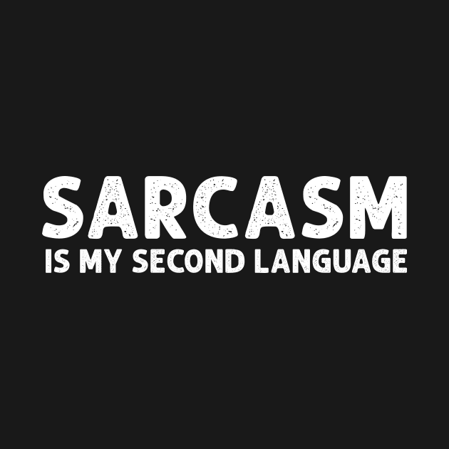 SARCASM IS MY SECOND LANGUAGE FUNNY by HayesHanna3bE2e