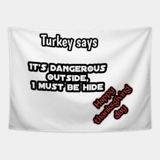 Turkey says, it's dangerous out side i must be hide, happy thanksgiving day Tapestry