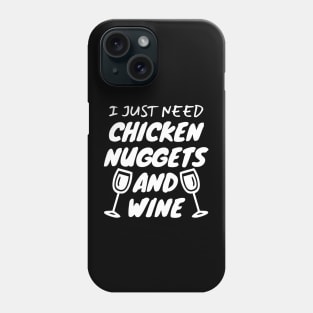 I Just Need Chicken Nuggets And Wine Phone Case