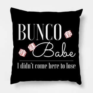 Funny Bunco T-Shirt Bunco Babe I Didn't Come Here to Lose Pillow