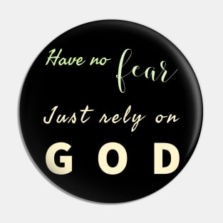 Have No Fear Just Rely On  God Pin