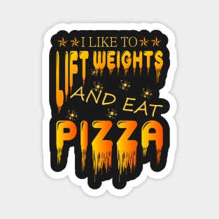 I LIKE TO LIFT WEIGHTS AND EAT PIZZA Magnet