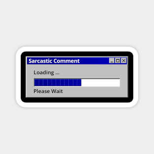 Sarcastic Comment Loading Please Wait Magnet