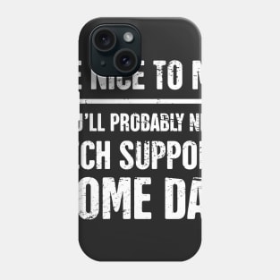 Be Nice To Me - Funny IT Tech Support Quote Phone Case