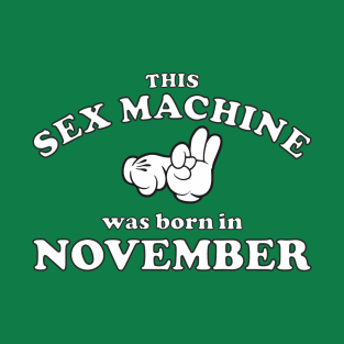 This Sex Machine Was Born In November T-Shirt