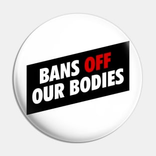 BANS OFF OUR BODIES Pin