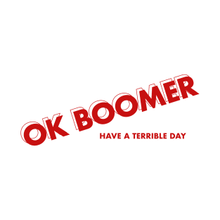 Ok boomer have a terrible day T-Shirt
