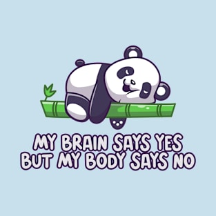 My brain says yes but my body says no T-Shirt