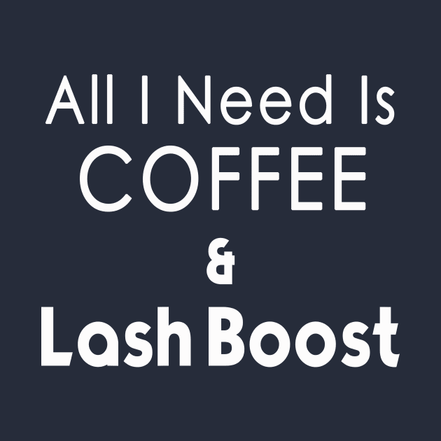 All I Need Coffee & Lash Boost T-shirt - white print by We Love Pop Culture