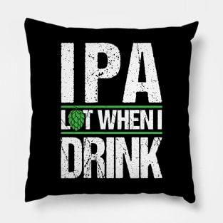 IPA lot when I drink T-Shirt Beer Ale Saint Paddy Gift Tee Pillow