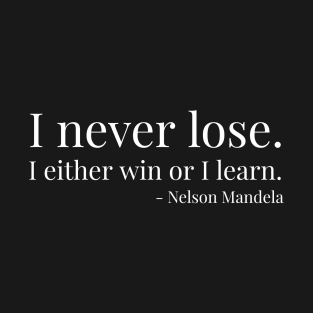 I never lose. Nelson Mandela. Black history T-Shirt