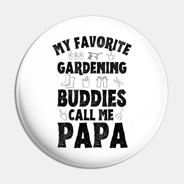 My Favorite Gardening Buddies Call Me Papa, Funny Gardening Grandpa Pin by JustBeSatisfied