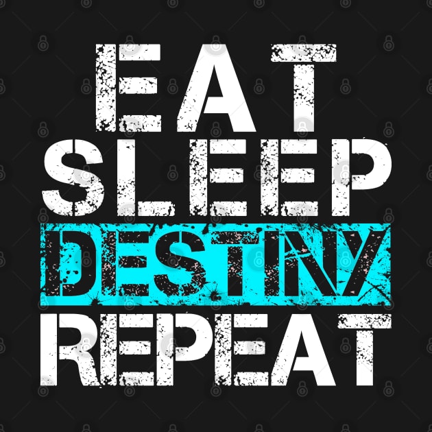 Eat Sleep Destiny Repeat - Video Gamer Shirt Player Gift by Curryart