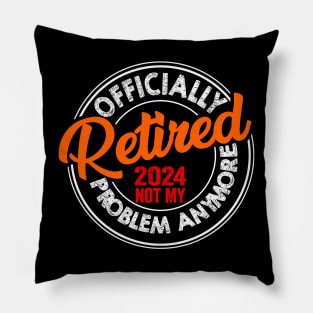 Officially Retired 2024 Not my Problem Anymore Retirement Pillow