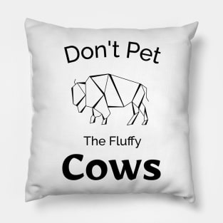 don't Pet The Fluffy Cows - Funny Design Pillow