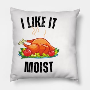 i like it moist dinner Pillow