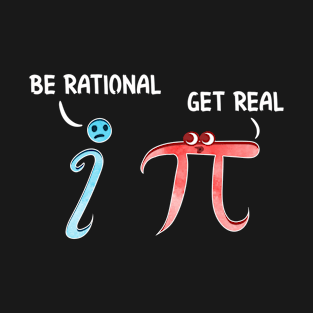 Cute & Funny Be Rational Get Real Mathematics Pun T-Shirt