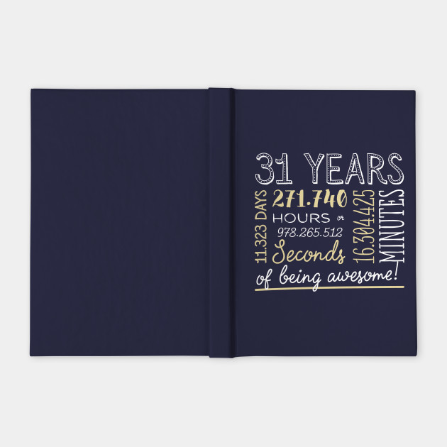 31st Birthday Gifts 31 Years Of Being Awesome In Hours Seconds 31st Birthday Gifts Notebook Teepublic