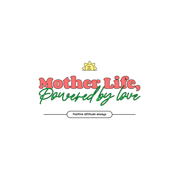 mother life powered by love by Vili's Shop