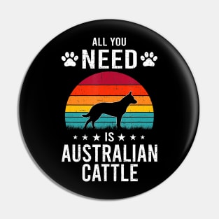 All You Need is Australian Cattle Dog Lover vintage Pin