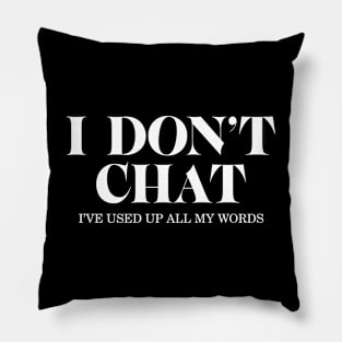 I Don't Chat I've Used Up All My Words - Funny Saying Pillow