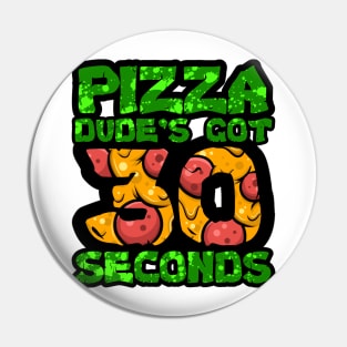 Pizza Dude's Got 30 Seconds Pin