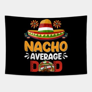 Nacho Average Dad Mexican Daddy Cinco de Mayo Father Fiesta Tapestry