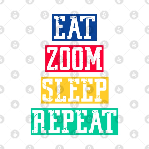 Eat zoom sleep repeat by inkonfiremx