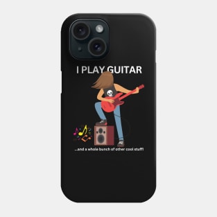 I Play Guitar and Other Cool Stuff Phone Case