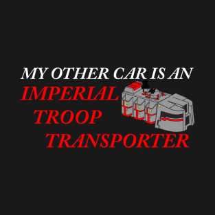 My Other Car is an Imperial Troop Transporter T-Shirt