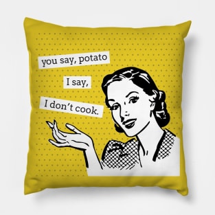 You Say Potato I Say I Don't Cook - Funny Retro Lady Pillow