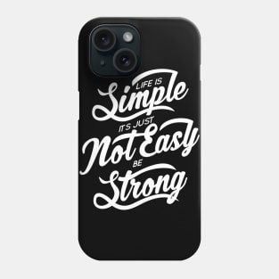 Life Is Simple Its Just Not Easy Be Strong NEWT Phone Case