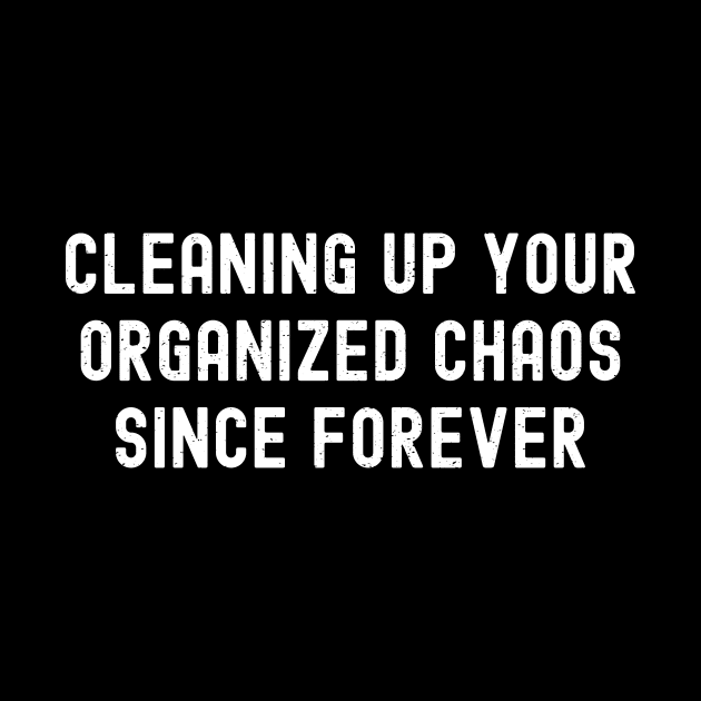 Cleaning up your 'organized chaos' since forever by trendynoize