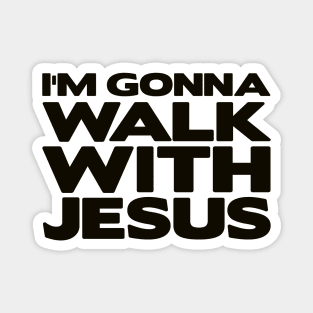 I'm Gonna Walk With Jesus Magnet