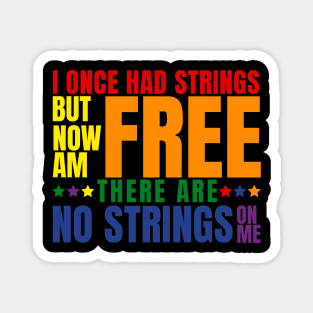 I once had strings but now am free there are no strings on me with pride Magnet