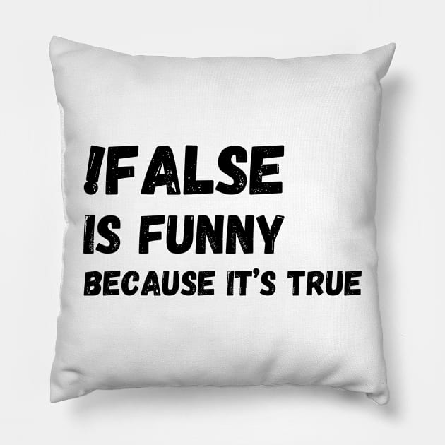 False is funny because it’s true, Funny Programmer Pillow by JustBeSatisfied