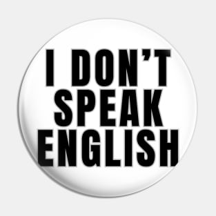 I Don't Speak English Pin