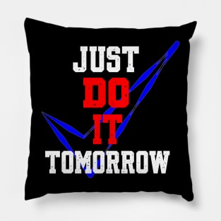 JUST DO IT TOMORROW Pillow