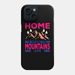Home Is Where the Mountain Are Phone Case