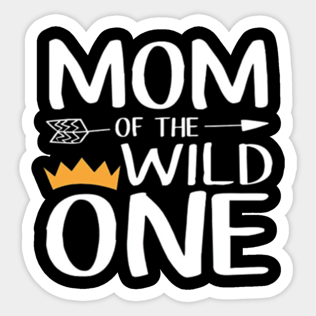 Download Mom Of The Wild One Mom Of The Wild One Sticker Teepublic