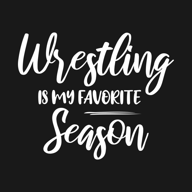 Wrestling is my favorite season, Sports Fight match Fun by printalpha-art